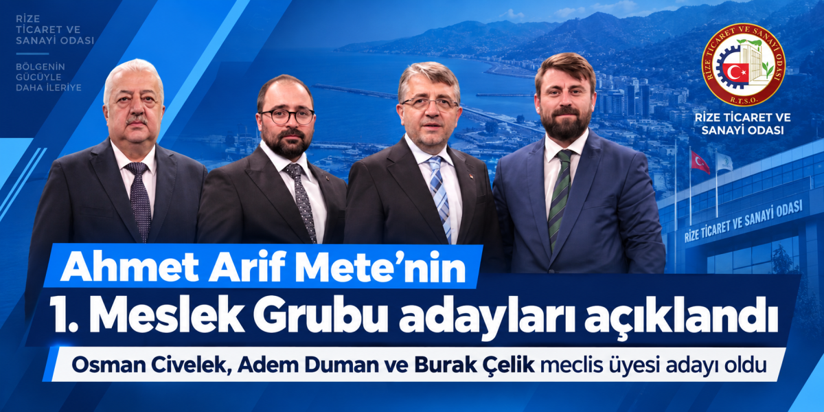 RİZE TİCARET VE SANAYİ ODASI YÖNETİM KURULU BAŞKAN ADAYI AHMET ARİF METE